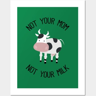 Not Your Mom Not Your Milk Posters and Art